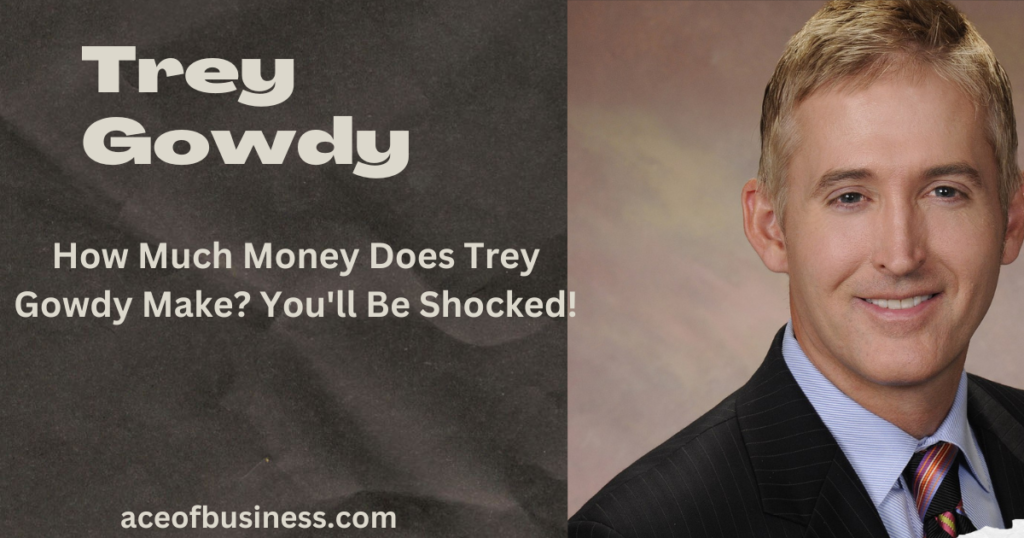 Trey Gowdy Net Worth